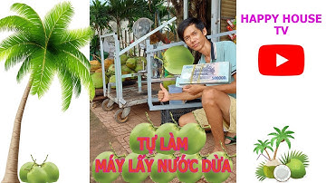 Làm máy lấy nước dừa không cần chặt cho khán giả của Happy House TV