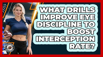 What Drills Improve Eye Discipline To Boost Interception Rate? - Gridiron Data Digest