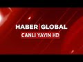 CANLI İZLE - Haber Global TV Canlı Yayın ᴴᴰ