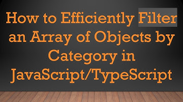 How to Efficiently Filter an Array of Objects by Category in JavaScript/TypeScript
