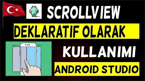 Android SCROLL VIEW  Componentini  Deklaratif  kullanma ANDROID STUDIO PROGRAMLAMA EĞİTİM SERİSİ