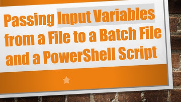 Passing Input Variables from a File to a Batch File and a PowerShell Script