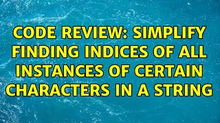 Code Review: Simplify finding indices of all instances of certain characters in a string