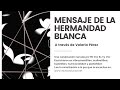 MENSAJE DE LA HERMANDAD BLANCA a través de Valeria Pérez