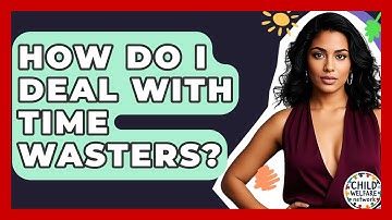 How Do I Deal With Time Wasters? - Child Welfare Network