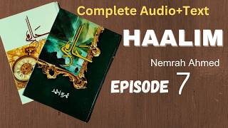 HAALIM | Episode 7 | complete text+ audio | Nemrah Ahmed