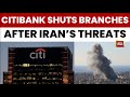 Iran UAE War: Citibank Closes UAE Branches After Iran Threats to Target Financial Institutions