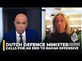 Dutch defence minister calls for an immediate end to Rafah offensive