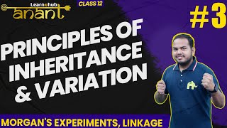 Principles of Inheritance & Variation Class 12 Biology NCERT Chapte 4 #3| Morgan Exp, Linkage| Anant