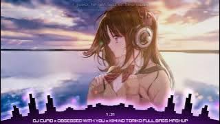 DJ CUPID x OBSESSED WITH YOU x KIMI NO TORIKO FULL BASS MASHUP (Full Version)