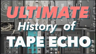 Ultimate History of Tape Echo