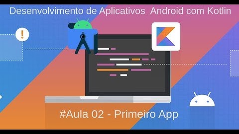 Android com Kotlin - Aula 02 - Criando Primeiro Aplicativo Android - SaudacaoAPP