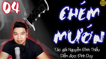 [Tập 04] - C H É M MƯỚN - Mc Đình Duy diễn đọc