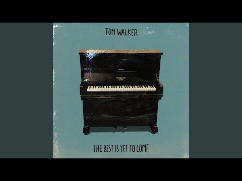 The Best Is Yet to Come - Tom Walker