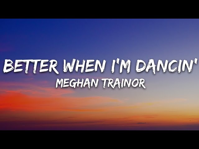 Meghan Trainor - Better When I'm Dancin' (Lyrics) class=