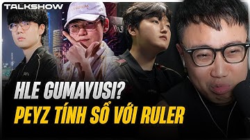 (Talkshow) Welcome HLE Gumayusi - Peyz trở về LCK tính sổ với Ruler?
