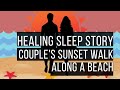 Couples Sunset Walk Along A Beach 😴 ADULT BEDTIME STORY 💤