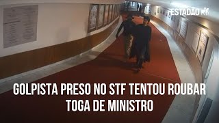 Golpista preso no #STF tentou roubar toga de ministro