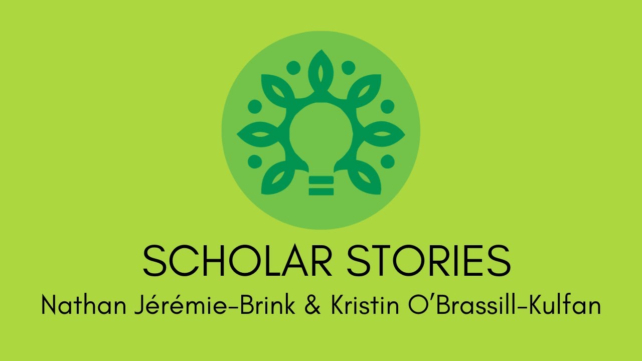 Scholar Stories: Nathan Jérémie-Brink & Kristin O’Brassill-Kulfan
