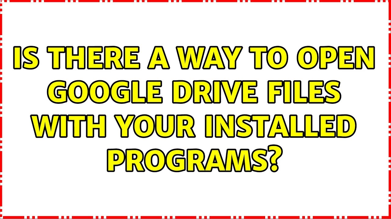 Is There A Way To Open Google Drive Files With Your Installed Programs is-there-a-way-to-open-google-drive-files-with-your-installed-programs