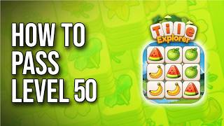 Tile Explorer - Triple Match Level 50 Walkthrough (How To Pass) !