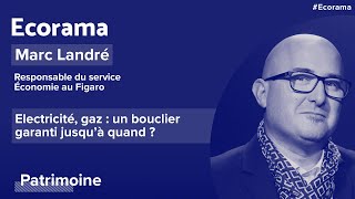 Electricité, gaz : un bouclier garanti jusqu'à quand ?