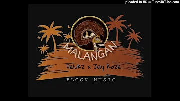 MALANGAN (2023)-DELUKZ ft JAY ROZÉ (BLOCK MUSIC)