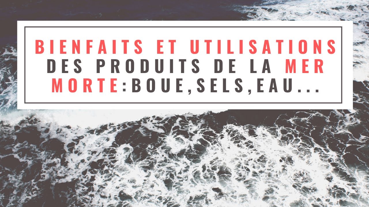 BIENFAITS et UTILISATIONS des produits de la MER MORTE boue, sels — free download
