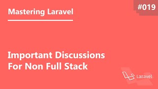 Mastering Laravel in Arabic #019 - Important Discussions For Non Full Stack