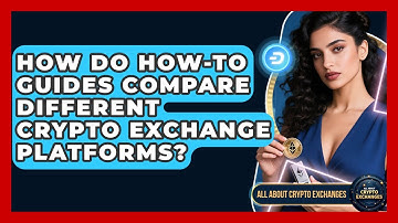 How Do How-To Guides Compare Different Crypto Exchange Platforms? - All About Crypto Exchanges