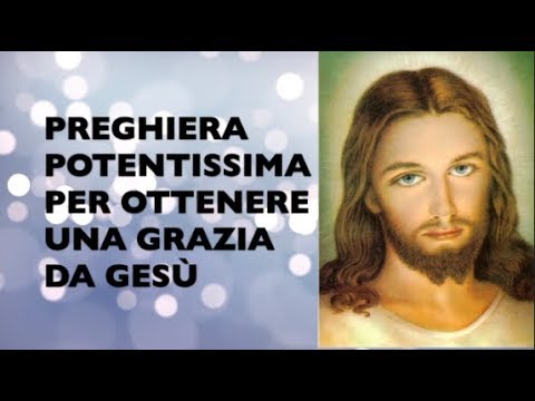 Preghiera Potentissima Per Ottenere Una Grazia Da Gesu Youtube