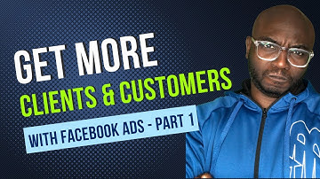 How To Get More Clients and Customers With Facebook Ads? - Part 1