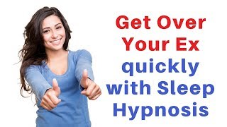 Get Over Your Ex while you Sleep ★ Sleep Hypnosis to move on from a relationship