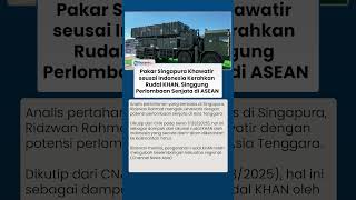Indonesia Kerahkan Rudal Khan Ke Kaltim Pakar Singapura Singgung Potensi Lomba Senjata Di Asean