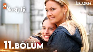 İlk Aşkım 11. Bölüm