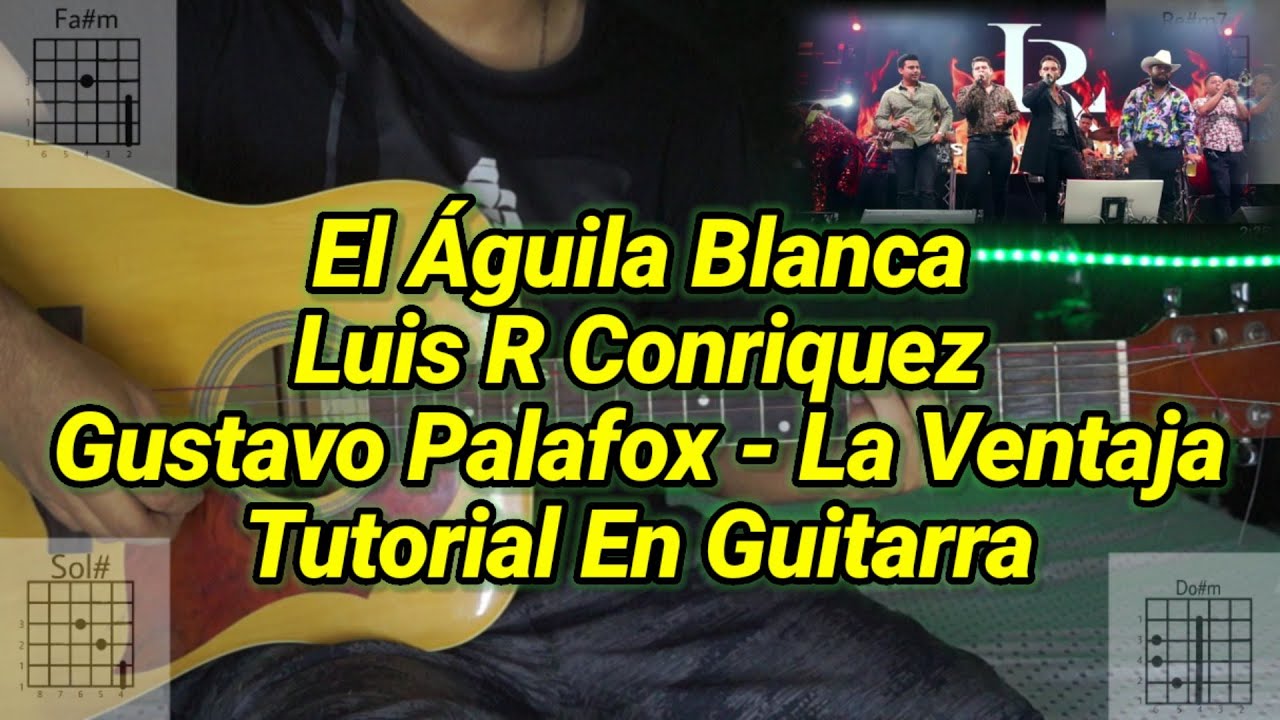 El Águila Blanca Tutorial Luis R Conriquez Gustavo Palafox