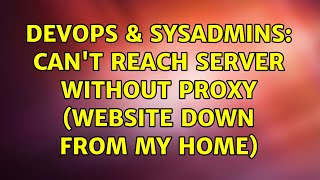 DevOps & SysAdmins: Can't reach server without proxy (website down from my home)