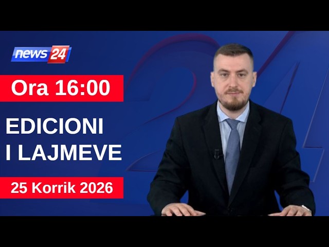 25 Korrik 2026 Edicioni i Lajmeve në News24 në studio Klevin Muka (Ora 16:00)