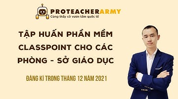 Tập huấn miễn phí sử dụng phần mềm Classpoint cho các Phòng, Sở GD đăng kí trong tháng 12 năm 2021