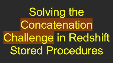 Solving the Concatenation Challenge in Redshift Stored Procedures