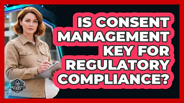 Is Consent Management Key For Regulatory Compliance?