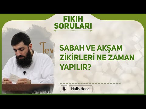 Sabah ve akşam zikirleri ne zaman yapılır? Halis Bayancuk Hoca