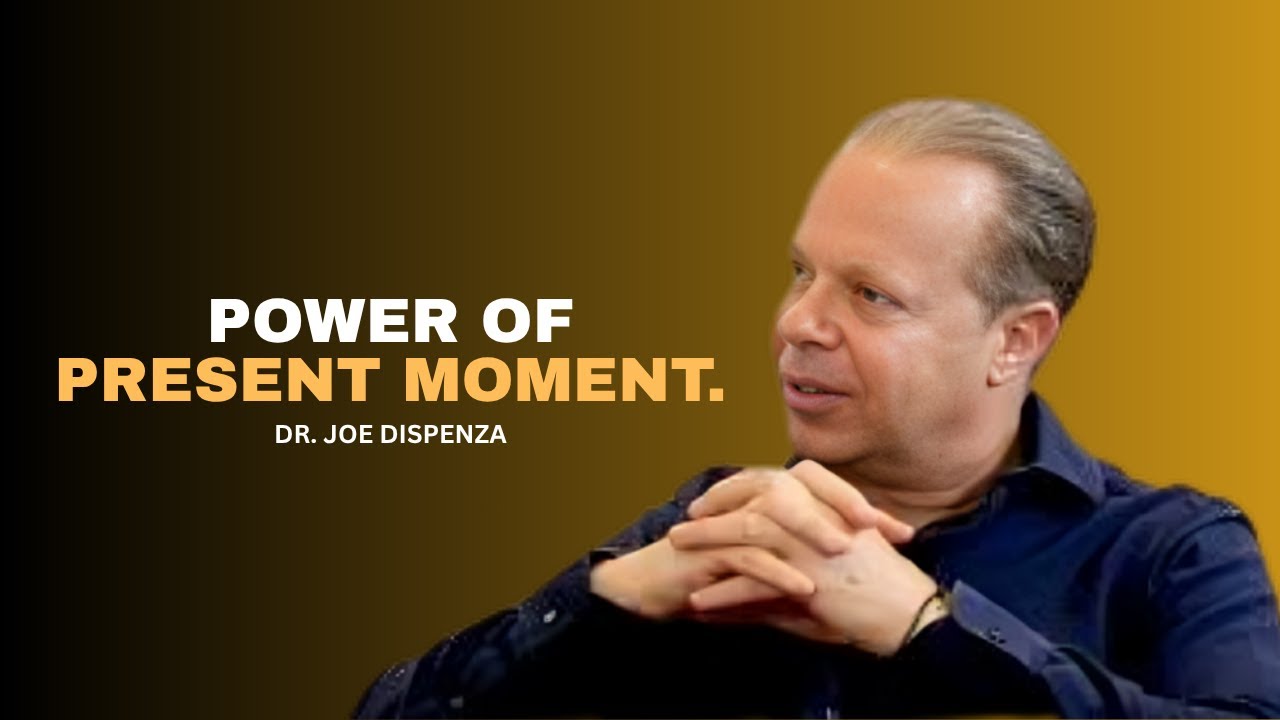 The Power of Present Moment Awareness. | DR. JOE DISPENZA