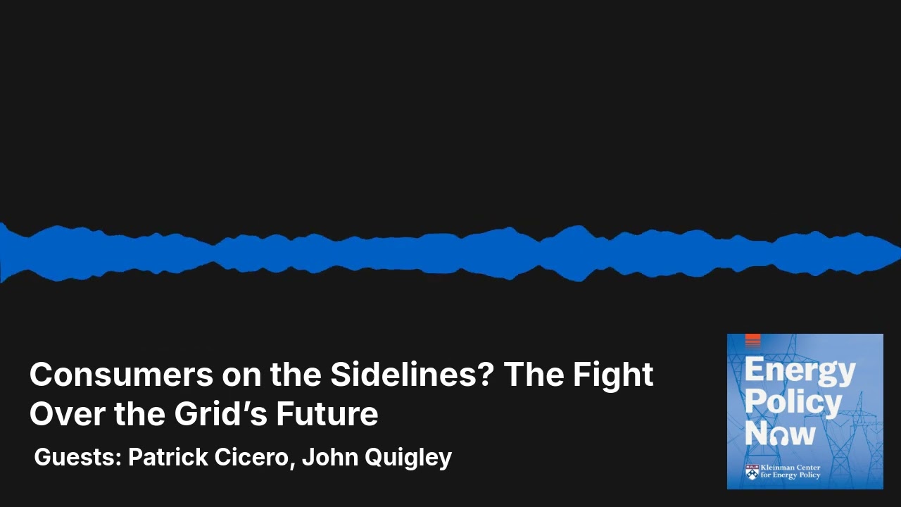 Energy Policy Now: Consumers on the Sidelines? The Fight Over the Grid’s Future Made by Headliner