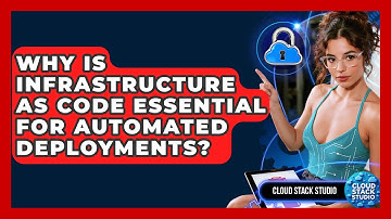 Why Is Infrastructure As Code Essential For Automated Deployments? - Cloud Stack Studio