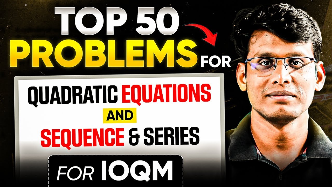 Top 50 Problems of Quadratic Equations & Sequence & Series | IOQM 2025 | Prashant Jain 