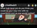 What high level job could you lie your way into with no experience(r/AskReddit)