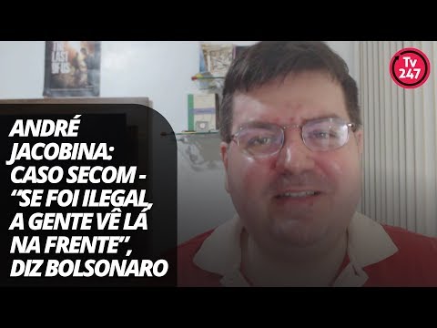 André Jacobina: caso Secom - “Se foi ilegal, a gente vê lá na frente”, diz Bolsonaro