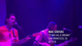 Wax Statues - “It Was All a Dream!” - Live in SF - 6/13/18