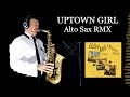 UPTOWN GIRL - Billy Joel - Alto Sax RMX - Free score